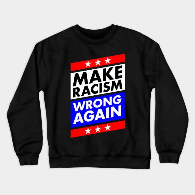 Make Racism Wrong Again Anti Trump Crewneck Sweatshirt by McNutt